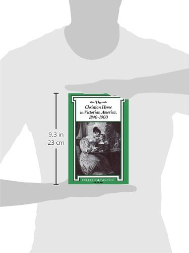 The Christian Home in Victorian America, 1840-1900 (Religion in North America)