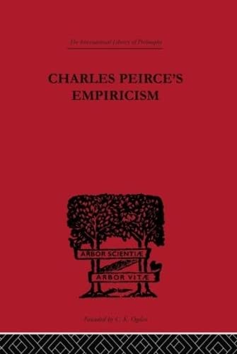Charles Peirce's Empiricism (International Library of Philosophy)