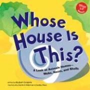 Whose House Is This?: A Look at Animal Homes-Webs, Nests, and Shells (Whose is it?)