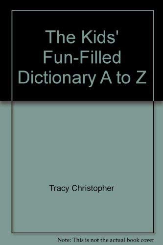 The Kids' Fun-Filled Dictionary A to Z