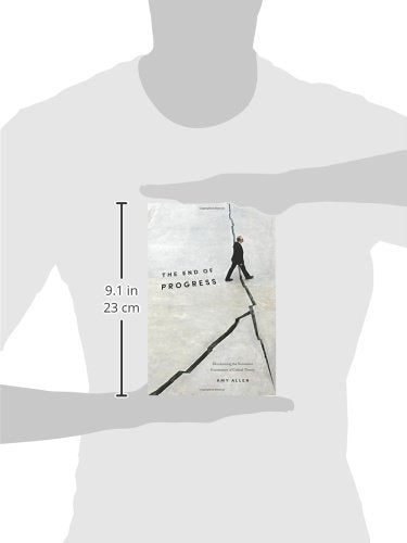 The End of Progress: Decolonizing the Normative Foundations of Critical Theory (New Directions in Critical Theory, 36)