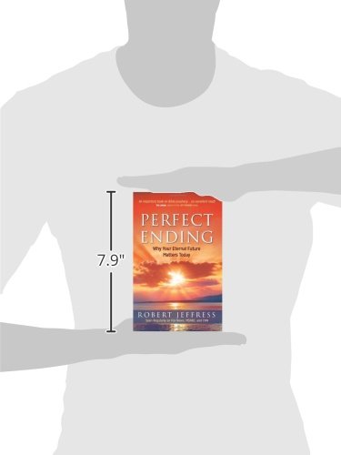 Perfect Ending: Why Your Eternal Future Matters Today