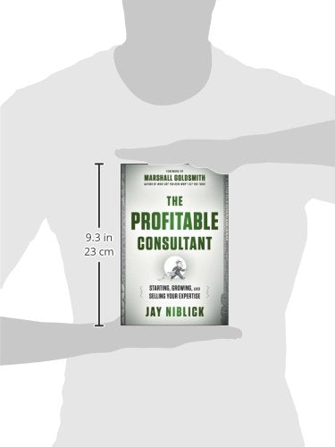 The Profitable Consultant: Starting, Growing, and Selling Your Expertise