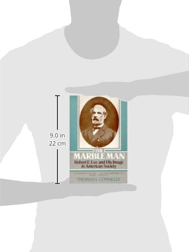 The Marble Man: Robert E. Lee and His Image in American Society