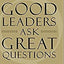Good Leaders Ask Great Questions: Your Foundation for Successful Leadership