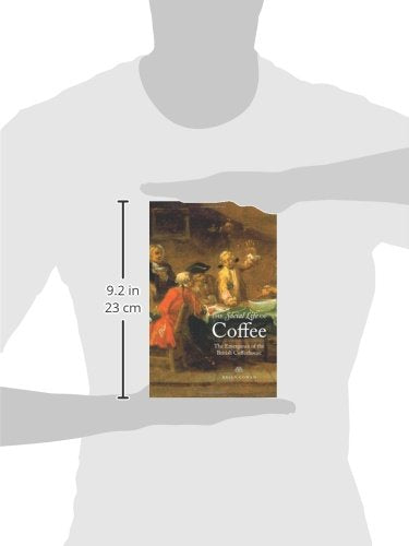 The Social Life of Coffee: The Emergence of the British Coffeehouse