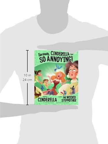 Seriously, Cinderella Is So Annoying!: The Story of Cinderella As Told by The Wicked Stepmother (The Other Side of the Story)