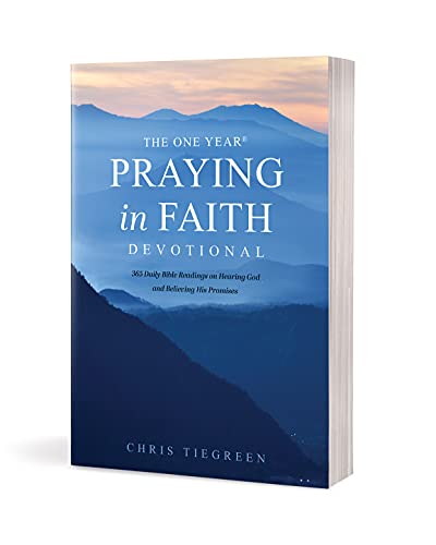 The One Year Praying in Faith Devotional: 365 Daily Bible Readings on Hearing God and Believing His Promises