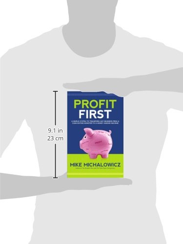 Profit First: A Simple System to Transform Any Business from a Cash-Eating Monster to a Money-Making Machine.