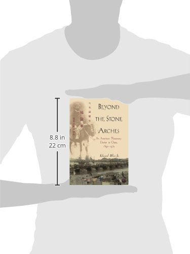 Beyond the Stone Arches: An American Missionary Doctor in China, 1892-1932