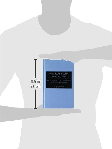 The Maori and the Crown: An Indigenous People's Struggle for Self-Determination (Contributions to the Study of World History)