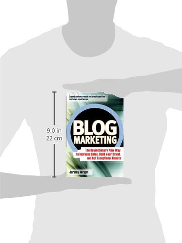 Blog Marketing: The Revolutionary New Way to Increase Sales, Build Your Brand, and Get Exceptional Results