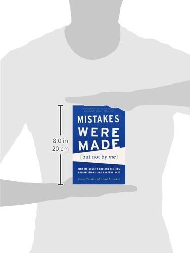Mistakes Were Made (but Not by Me): Why We Justify Foolish B