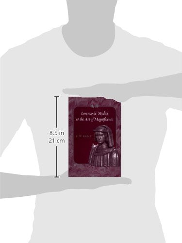 Lorenzo de' Medici and the Art of Magnificence (The Johns Hopkins Symposia in Comparative History, 24)