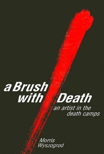 A Brush With Death : An Artist in the Death Camps (Suny Series in Modern Jewish Literature and Culture) (Suny Series in Modern Jewish Literature & Culture)