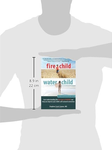 Fire Child, Water Child: How Understanding the Five Types of ADHD Can Help You Improve Your Child's Self-Esteem and Attention