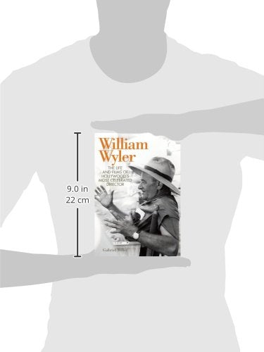 William Wyler: The Life and Films of Hollywood's Most Celebrated Director (Screen Classics)