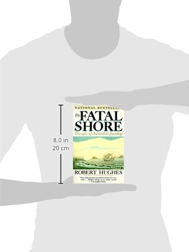 The Fatal Shore: The Epic of Australia's Founding by Hughes,