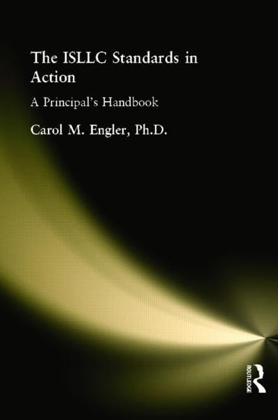 The ISLLC Standards in Action, The: A Principal's Handbook