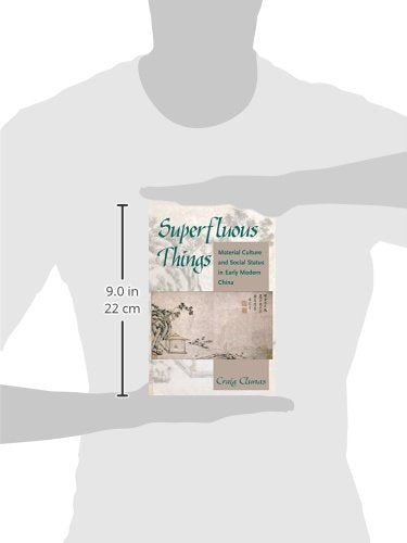 Superfluous Things: Material Culture and Social Status in Early Modern China