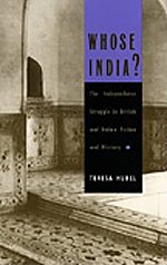 Whose India?: The Independence Struggle in British and Indian Fiction and History