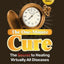 The One-Minute Cure: The Secret to Healing Virtually All Dis