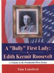 A "Bully" First Lady: Edith Kermit Roosevelt (Presidential Wives Series)