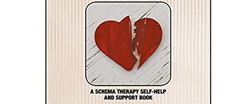 Breaking Negative Relationship Patterns: A Schema Therapy Self-Help and Support Book