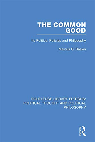 The Common Good: Its Politics, Policies and Philosophy (Routledge Library Editions: Political Thought and Political Philosophy)