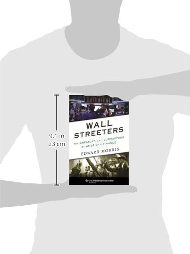 Wall Streeters: The Creators and Corruptors of American Finance (Columbia Business School Publishing)