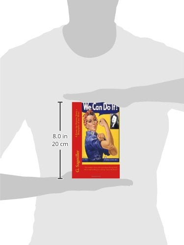 We Can Do It! A Rosie the Riveter Story, a Biography of my Mom: One woman?s story of her generation during World War II and working as a real-life ?Rosie the Riveter?