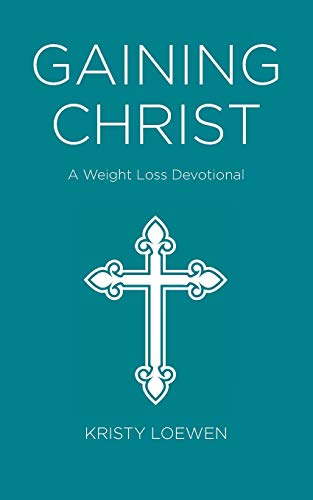 Gaining Christ: A Weight Loss Devotional