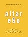 Altar Ego: Becoming Who God Says You Are
