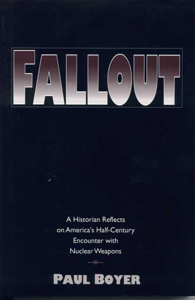 Fallout: A Historian Reflects on America's Half-Century Encounter with Nuclear Weapons