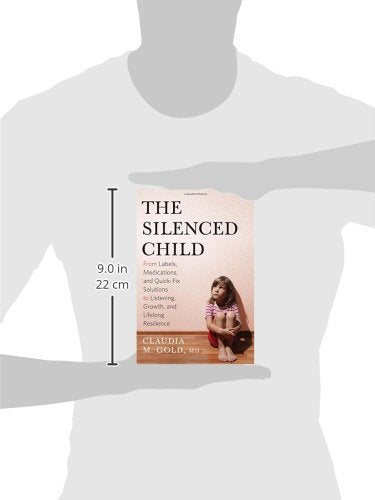 The Silenced Child: From Labels, Medications, and Quick-Fix Solutions to Listening, Growth, and Lifelong Resilience (A Merloyd Lawrence Book)
