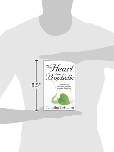 The Heart of the Prophetic: Keys to Flowing in a More Powerful Prophetic Anointing