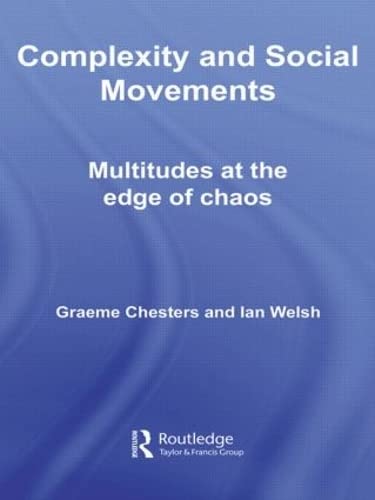 Complexity and Social Movements: Multitudes at the Edge of Chaos (International Library of Sociology)