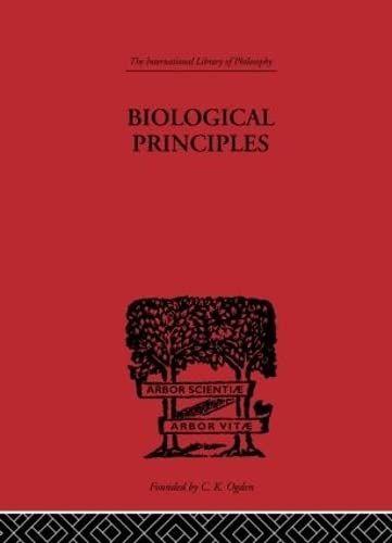Biological Principles: A Critical Study (International Library of Philosophy)