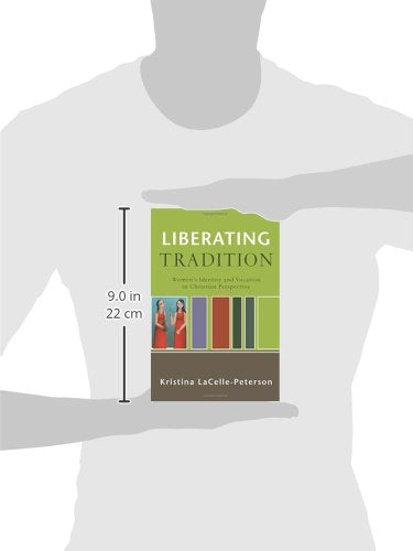 Liberating Tradition: Women's Identity and Vocation in Christian Perspective (RenewedMinds)