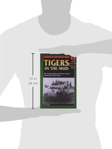 Tigers in the Mud: The Combat Career of German Panzer Comman