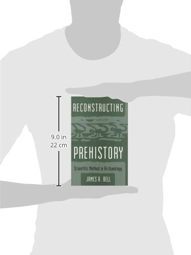 Reconstructing Prehistory: Scientific Method in Archaeology