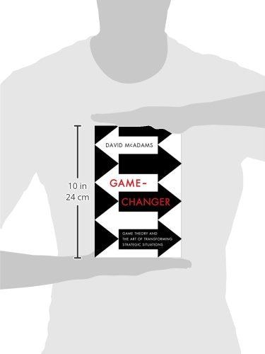 Game-Changer: Game Theory and the Art of Transforming Strategic Situations
