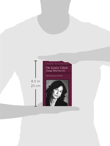 On Louise Gluck: Change What You See (Under Discussion)