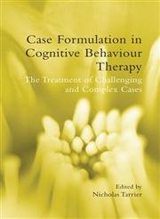 Case Formulation in Cognitive Behaviour Therapy: The Treatment of Challenging and Complex Cases