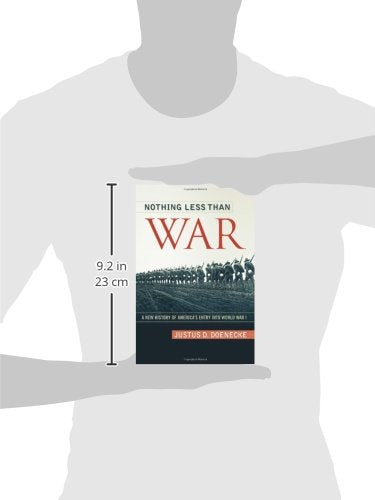 Nothing Less Than War: A New History of America's Entry into World War I