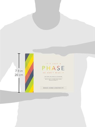 Its Just a Phase--So Dont Miss It: Why Every Life Stage of a Kid Matters and at Least 13 Things Your Church Should Do About It