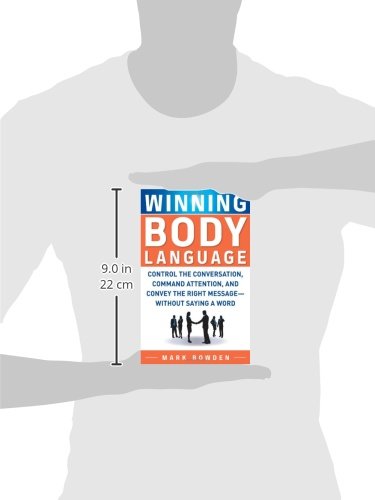 Winning Body Language: Control the Conversation, Command Attention, and Convey the Right Message without Saying a Word