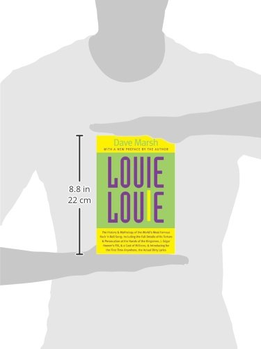 Louie Louie: The History and Mythology of the World's Most Famous Rock 'n Roll Song; Including the Full Details of Its Torture and Persecution at the ... Introducing for the First Time Anywhere, the