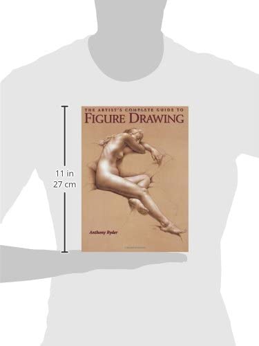 The Artist's Complete Guide to Figure Drawing: A Contemporary Perspective On the Classical Tradition