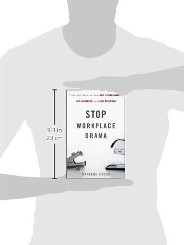 Stop Workplace Drama: Train Your Team to have No Complaints, No Excuses, and No Regrets